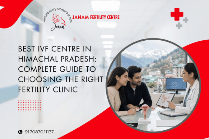 Best IVF Centre in Himachal Pradesh: Complete Guide to Choosing the Right Fertility Clinic