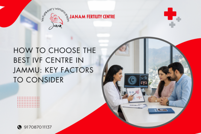 How to Choose the Best IVF Centre in Jammu: Key Factors to Consider