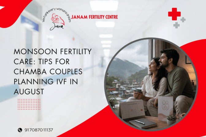Monsoon Fertility Care: Tips for Chamba Couples Planning IVF in August